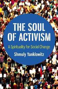 Soul of Activism, The - A Spirituality for Social Change