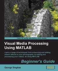 Visual Media Processing Using Matlab Beginner'S Guide