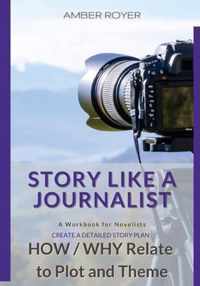 Story Like a Journalist - How and Why Relate to Plot and Theme