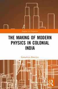 The Making of Modern Physics in Colonial India