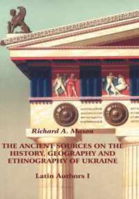 The Ancient Sources on the History, Geography and Ethnography of Ukraine - Latin Authors, Part 1