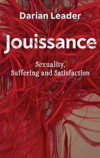 Jouissance - Sexuality, Suffering and Satisfaction