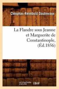 La Flandre Sous Jeanne Et Marguerite de Constantinople, (Ed.1856)