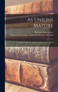 As Unions Mature; an Analysis of the Evolution of American Unionism