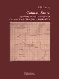 Colonial Space: Spatiality in the Discourse of German South West Africa 1884-1915