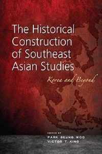 The Historical Construction of Southeast Asian Studies