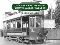 Lost Tramways of Wales: South Wales and Valleys