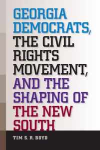 Georgia Democrats, the Civil Rights Movement, and the Shaping of the New South