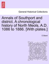 Annals of Southport and District. a Chronological History of North Meols, A.D. 1086 to 1886. [With Plates.]