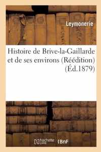 Histoire de Brive-La-Gaillarde Et de Ses Environs Reedition