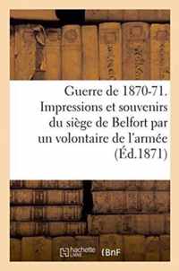 Guerre de 1870-71. Impressions Et Souvenirs Du Siege de Belfort, Avec Une Carte, Des Notes