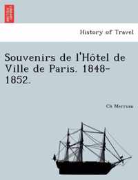 Souvenirs de l'Hotel de Ville de Paris. 1848-1852.