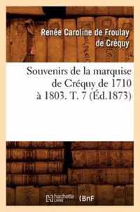 Souvenirs de la Marquise de Crequy de 1710 A 1803. T. 7 (Ed.1873)