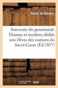 Souvenirs Du Pensionnat. Drames Et Mysteres Dedies Aux Eleves Des Maisons Du Sacre-Coeur