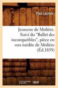 Jeunesse de Moliere. Suivi Du Ballet Des Incompatibles, Piece En Vers Inedite de Moliere (Ed.1859)