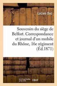 Souvenirs Du Siege de Belfort. Correspondance & Journal d'Un Mobile Du Rhone, 16e Regiment de Marche