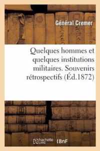 Quelques Hommes Et Quelques Institutions Militaires. Souvenirs Retrospectifs