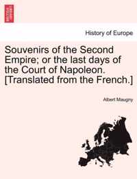 Souvenirs of the Second Empire; Or the Last Days of the Court of Napoleon. [Translated from the French.]