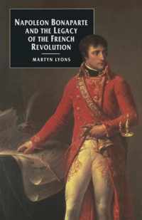 Napoleon Bonaparte and the Legacy of the French Revolution