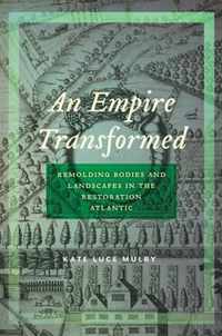 An Empire Transformed Remolding Bodies and Landscapes in the Restoration Atlantic 18 Early American Places