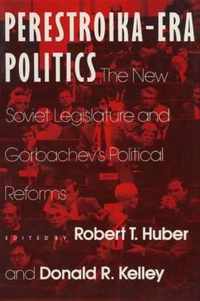 Perestroika Era Politics: The New Soviet Legislature and Gorbachev's Political Reforms