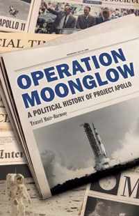 Operation Moonglow A Political History of Project Apollo