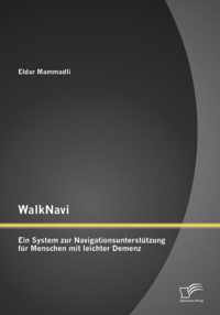 WalkNavi - Ein System zur Navigationsunterstützung für Menschen mit leichter Demenz