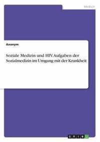 Soziale Medizin und HIV. Aufgaben der Sozialmedizin im Umgang mit der Krankheit