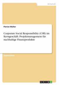 Corporate Social Responsibility (CSR) im Kerngeschaft. Projektmanagement fur nachhaltige Finanzprodukte
