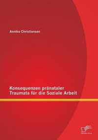 Konsequenzen pranataler Traumata fur die Soziale Arbeit