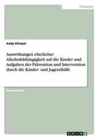 Auswirkungen elterlicher Alkoholabhangigkeit auf die Kinder und Aufgaben der Pravention und Intervention durch die Kinder- und Jugendhilfe