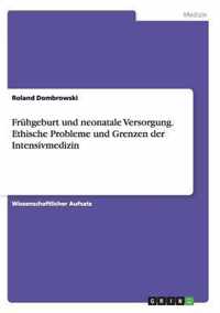 Fruhgeburt und neonatale Versorgung. Ethische Probleme und Grenzen der Intensivmedizin