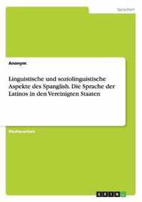 Linguistische und soziolinguistische Aspekte des Spanglish. Die Sprache der Latinos in den Vereinigten Staaten