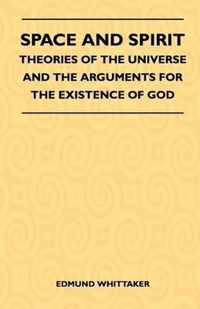 Space And Spirit - Theories Of The Universe And The Arguments For The Existence Of God