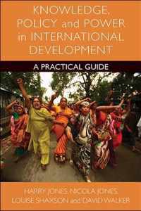 Knowledge, Policy and Power in International Development