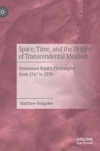 Space Time and the Origins of Transcendental Idealism