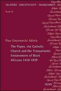 The Popes, the Catholic Church and the Transatlantic Enslavement of Black Africans 1418-1839