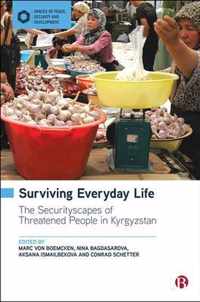 Surviving Everyday Life The Securityscapes of Threatened People in Kyrgyzstan Spaces of Peace, Security and Development