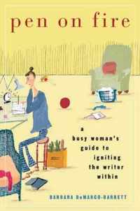 Pen on Fire: A Busy Woman's Guide to Igniting the Writer Within