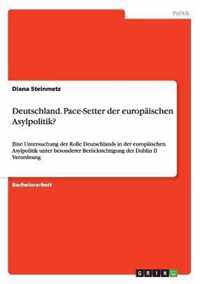 Deutschland. Pace-Setter Der Europaischen Asylpolitik?