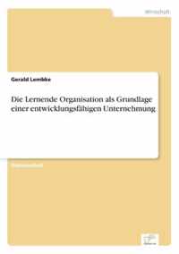 Die Lernende Organisation als Grundlage einer entwicklungsfahigen Unternehmung