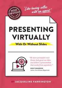 The Non-Obvious Guide to Presenting Virtually (With or Without Slides)