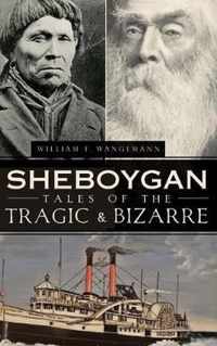 Sheboygan Tales of the Tragic & Bizarre