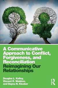 A Communicative Approach to Conflict, Forgiveness, and Reconciliation