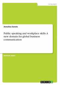 Public speaking and workplace skills. A new domain for global business communication