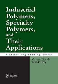 Industrial Polymers, Specialty Polymers, and Their Applications