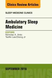 Ambulatory Sleep Medicine, An Issue of Sleep Medicine Clinics