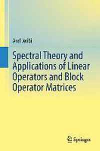 Spectral Theory and Applications of Linear Operators and Block Operator Matrices