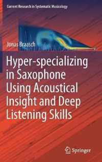 Hyper-Specializing in Saxophone Using Acoustical Insight and Deep Listening Skills