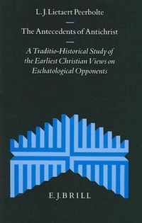 The Antecedents of Antichrist: A Traditio-Historical Study of the Earliest Christian Views on Eschatological Opponents